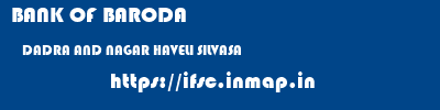 BANK OF BARODA  DADRA AND NAGAR HAVELI SILVASA    ifsc code